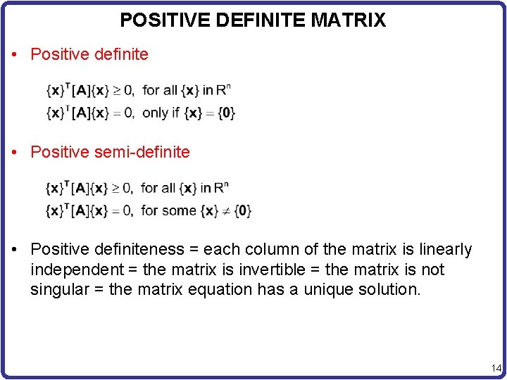 POSITIVE DEFINITE MATRIX • Positive definite • Positive semi-definite • Positive definiteness = each