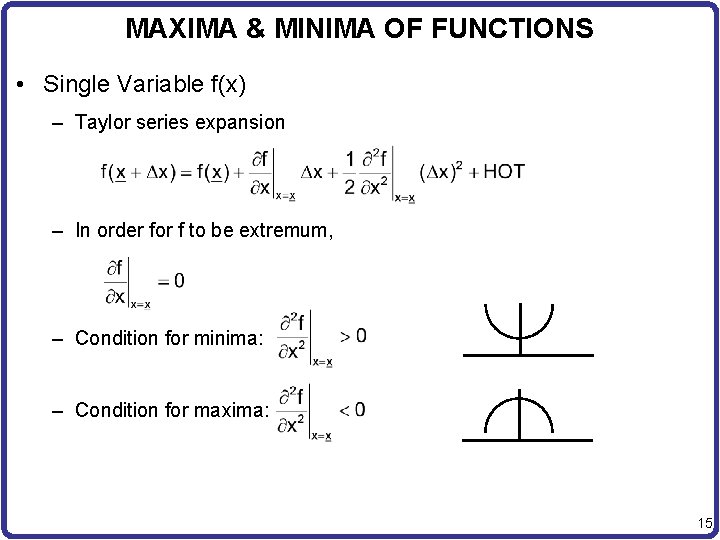 MAXIMA & MINIMA OF FUNCTIONS • Single Variable f(x) – Taylor series expansion –