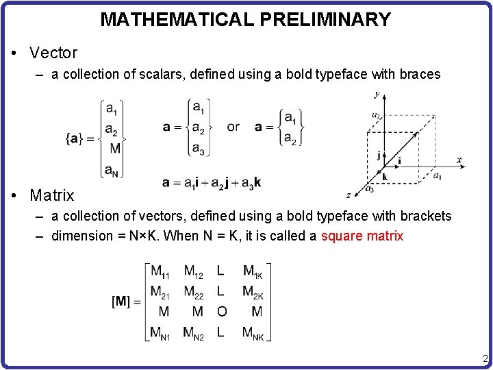 MATHEMATICAL PRELIMINARY • Vector – a collection of scalars, defined using a bold typeface