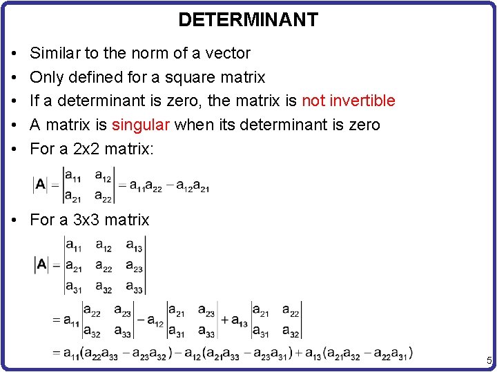 DETERMINANT • • • Similar to the norm of a vector Only defined for