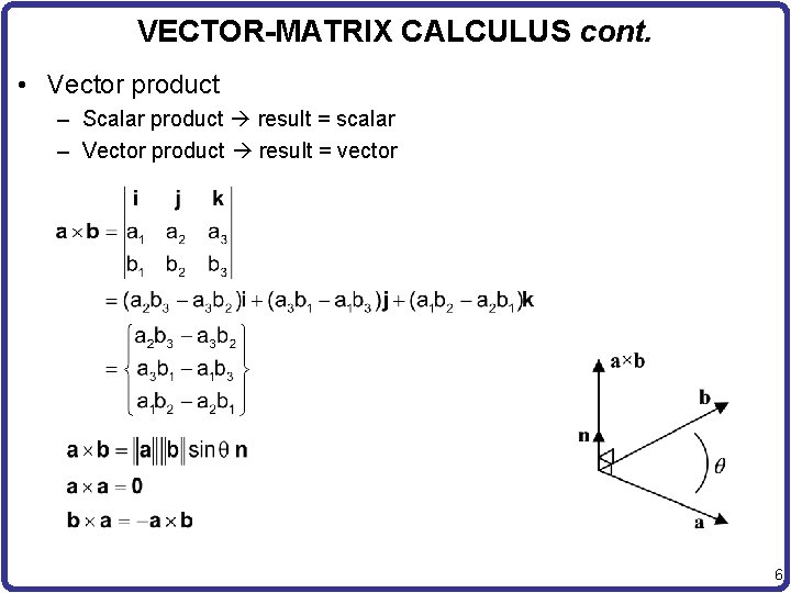 VECTOR-MATRIX CALCULUS cont. • Vector product – Scalar product result = scalar – Vector