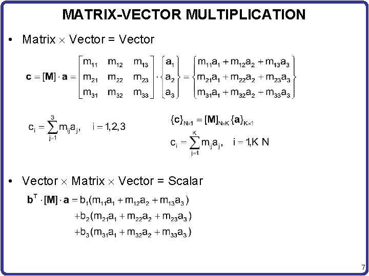 MATRIX-VECTOR MULTIPLICATION • Matrix Vector = Vector • Vector Matrix Vector = Scalar 7