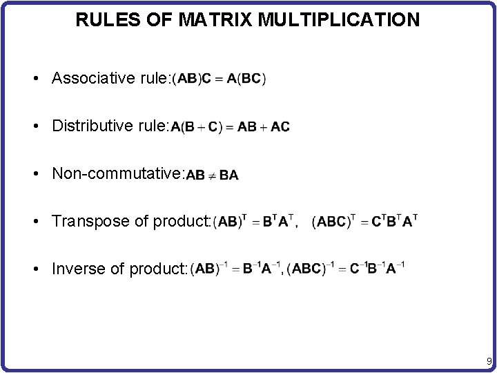 RULES OF MATRIX MULTIPLICATION • Associative rule: • Distributive rule: • Non-commutative: • Transpose