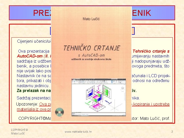 PREZENTACIJA UZ UDŽBENIK OBJAŠNJENJE - PREDGOVOR Cijenjeni učenici/učenice i profesorice/profesori. Ova prezentacija rađena je