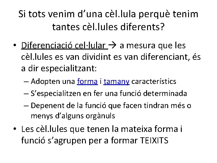 Si tots venim d’una cèl. lula perquè tenim tantes cèl. lules diferents? • Diferenciació Si tots venim d’una cèl. lula perquè tenim tantes cèl. lules diferents? • Diferenciació
