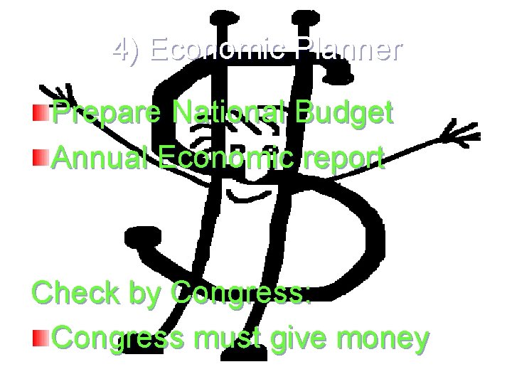 4) Economic Planner Prepare National Budget Annual Economic report Check by Congress: Congress must