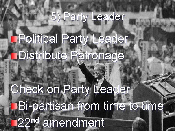 5) Party Leader Political Party Leader Distribute Patronage Check on Party Leader Bi-partisan from