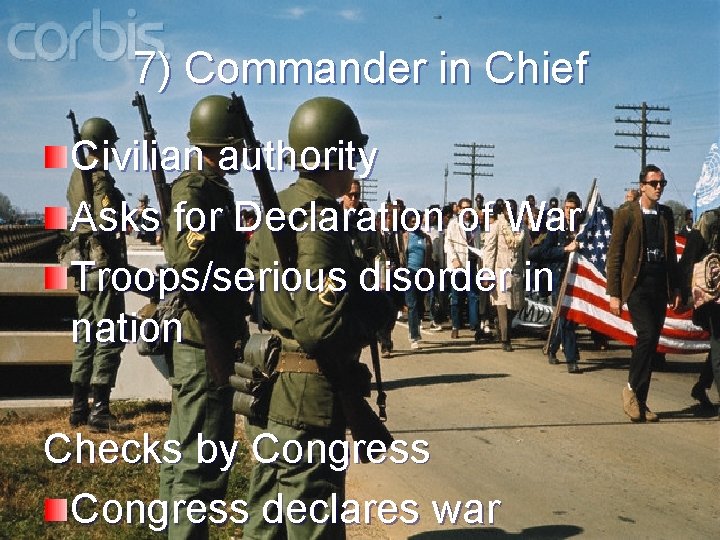 7) Commander in Chief Civilian authority Asks for Declaration of War Troops/serious disorder in