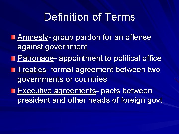 Definition of Terms Amnesty- group pardon for an offense against government Patronage- appointment to