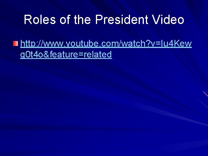 Roles of the President Video http: //www. youtube. com/watch? v=Iu 4 Kew g 0