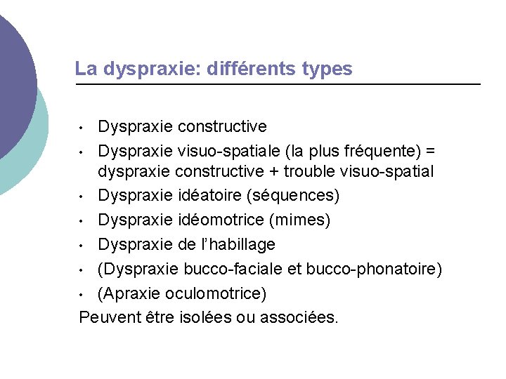 La dyspraxie: différents types Dyspraxie constructive • Dyspraxie visuo-spatiale (la plus fréquente) = dyspraxie
