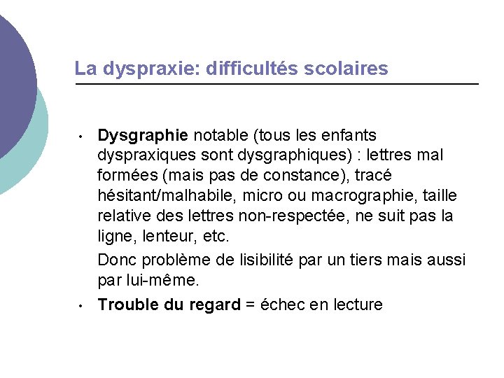 La dyspraxie: difficultés scolaires • • Dysgraphie notable (tous les enfants dyspraxiques sont dysgraphiques)