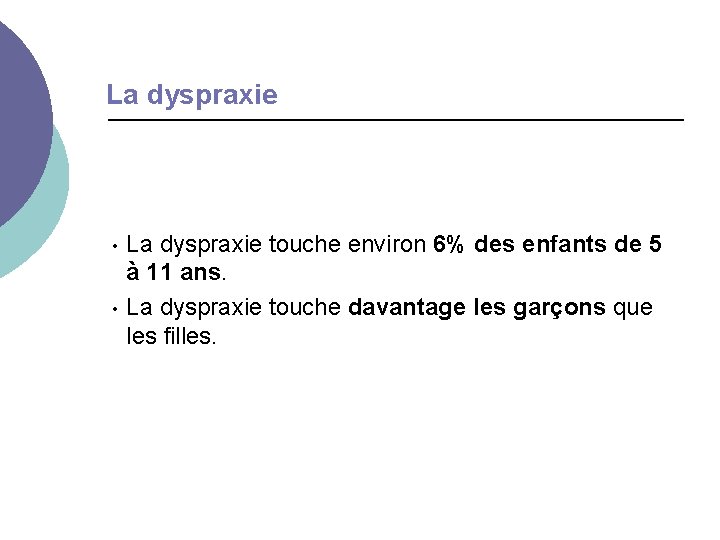 La dyspraxie • • La dyspraxie touche environ 6% des enfants de 5 à