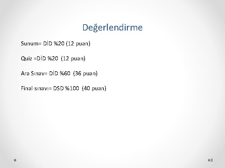 Değerlendirme Sunum= DİD %20 (12 puan) Quiz =DİD %20 (12 puan) Ara Sınav= DİD