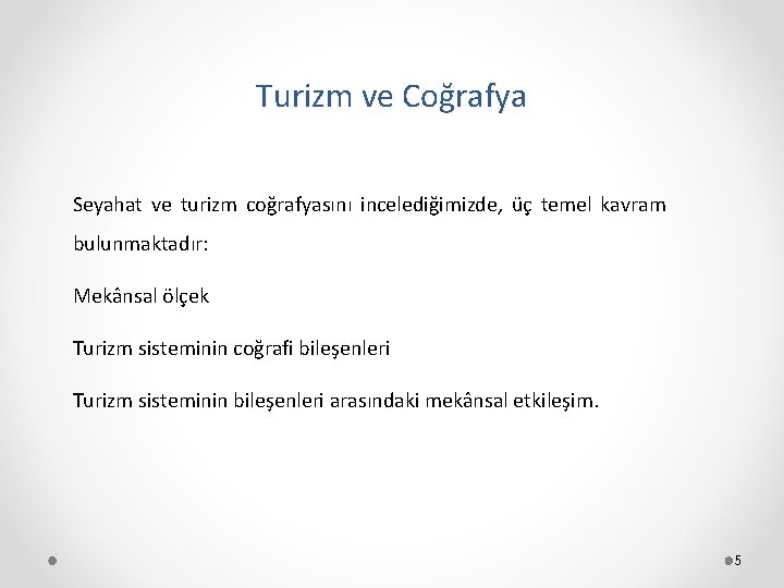 Turizm ve Coğrafya Seyahat ve turizm coğrafyasını incelediğimizde, üç temel kavram bulunmaktadır: Mekânsal ölçek