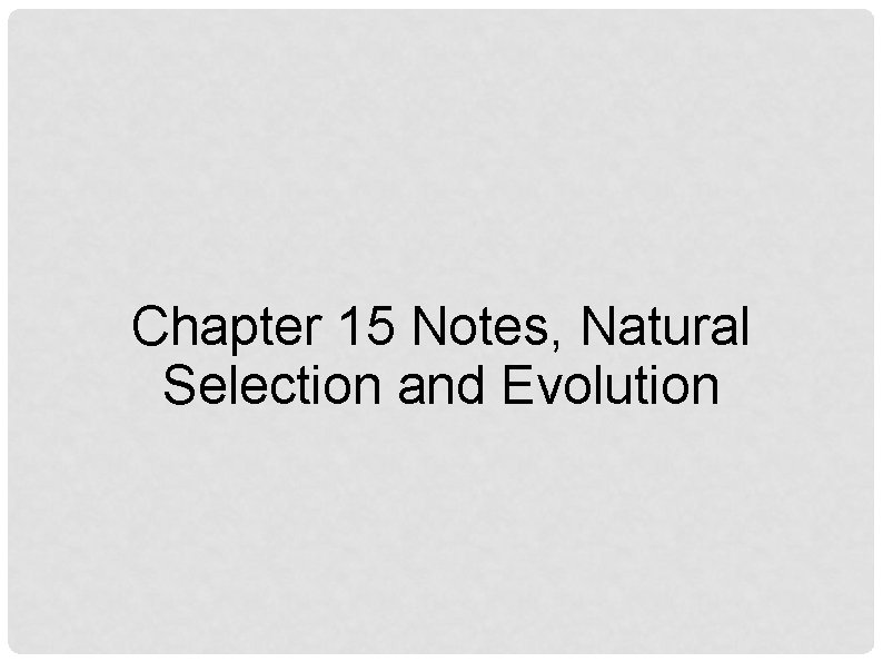 Chapter 15 Notes, Natural Selection and Evolution 