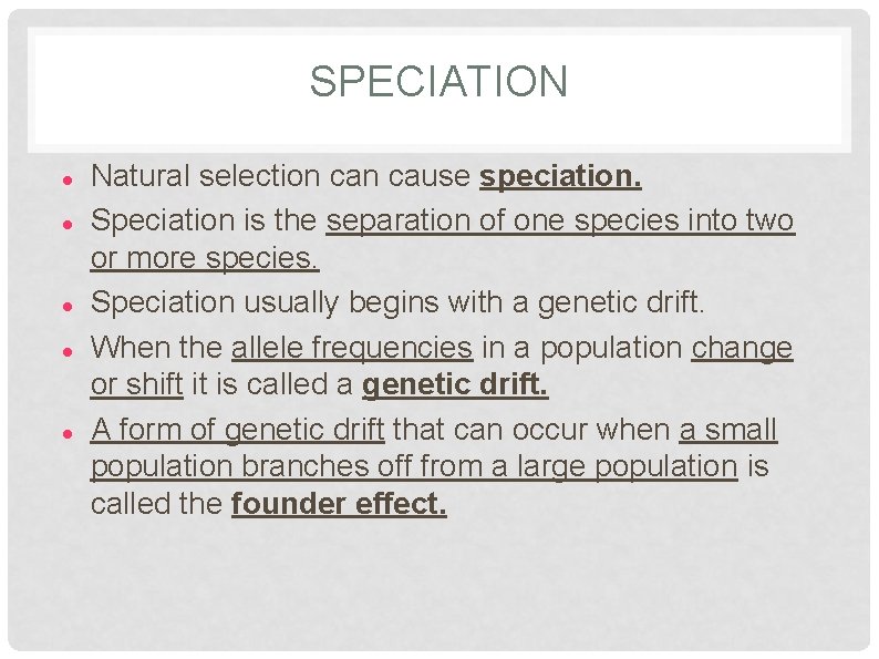 SPECIATION Natural selection cause speciation. Speciation is the separation of one species into two