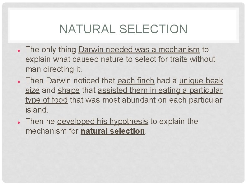 NATURAL SELECTION The only thing Darwin needed was a mechanism to explain what caused