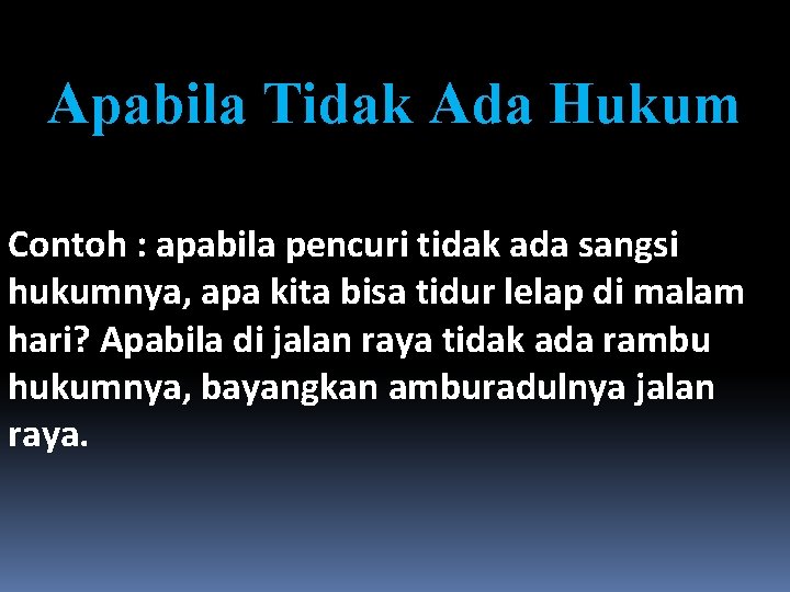 Apabila Tidak Ada Hukum Contoh : apabila pencuri tidak ada sangsi hukumnya, apa kita