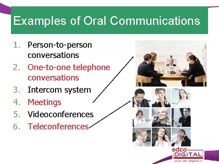 Examples of Oral Communications 1. Person-to-person conversations 2. One-to-one telephone conversations 3. Intercom system