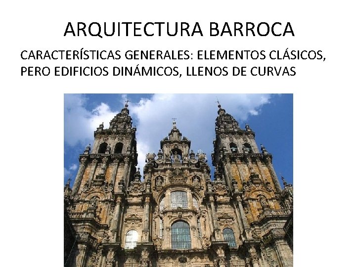 ARQUITECTURA BARROCA CARACTERÍSTICAS GENERALES: ELEMENTOS CLÁSICOS, PERO EDIFICIOS DINÁMICOS, LLENOS DE CURVAS 