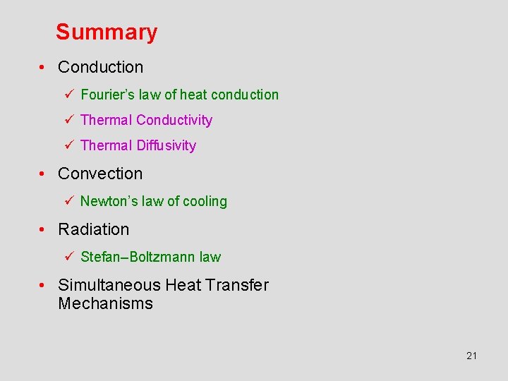 Summary • Conduction ü Fourier’s law of heat conduction ü Thermal Conductivity ü Thermal