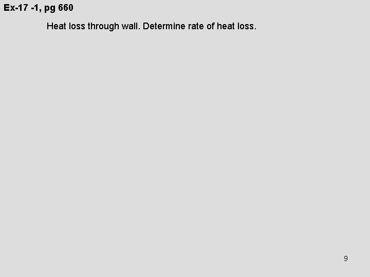 Ex-17 -1, pg 660 Heat loss through wall. Determine rate of heat loss. 9