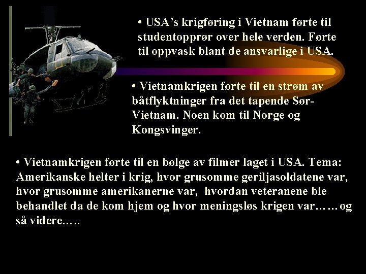 • USA’s krigføring i Vietnam førte til studentopprør over hele verden. Førte til • USA’s krigføring i Vietnam førte til studentopprør over hele verden. Førte til