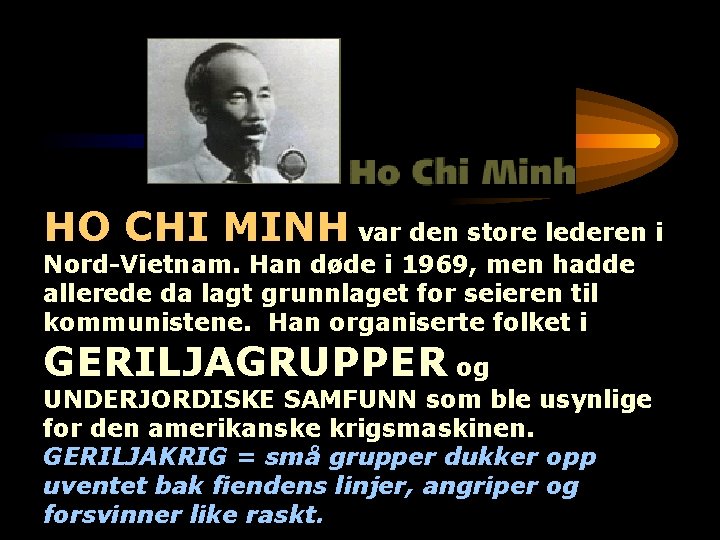HO CHI MINH var den store lederen i Nord-Vietnam. Han døde i 1969, men