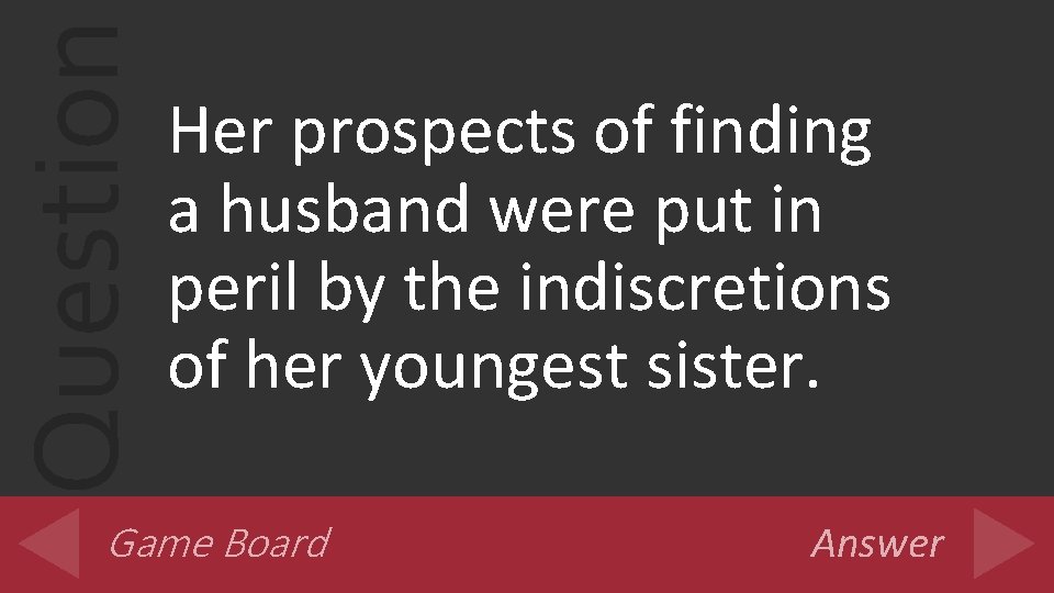 Question Her prospects of finding a husband were put in peril by the indiscretions