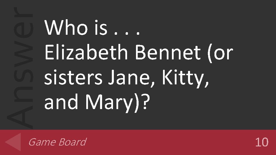 Answer Who is. . . Elizabeth Bennet (or sisters Jane, Kitty, and Mary)? Game