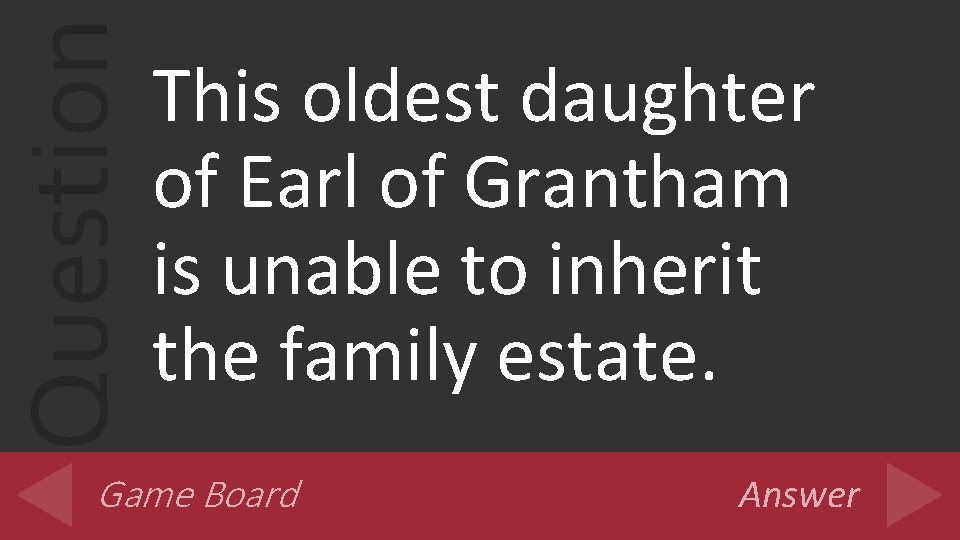 Question This oldest daughter of Earl of Grantham is unable to inherit the family