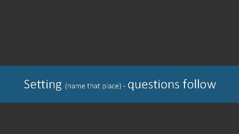 Setting (name that place) - questions follow 
