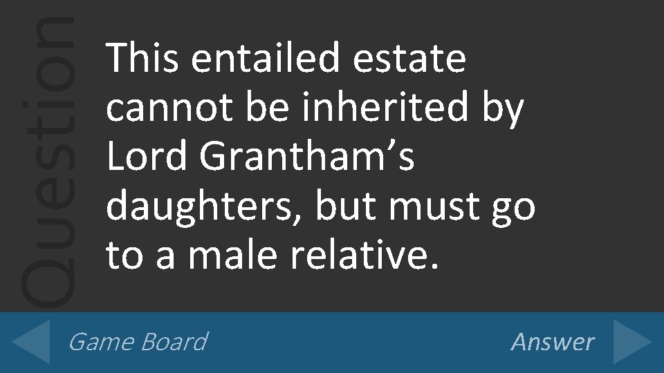 Question This entailed estate cannot be inherited by Lord Grantham’s daughters, but must go