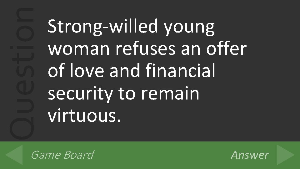 Question Strong-willed young woman refuses an offer of love and financial security to remain