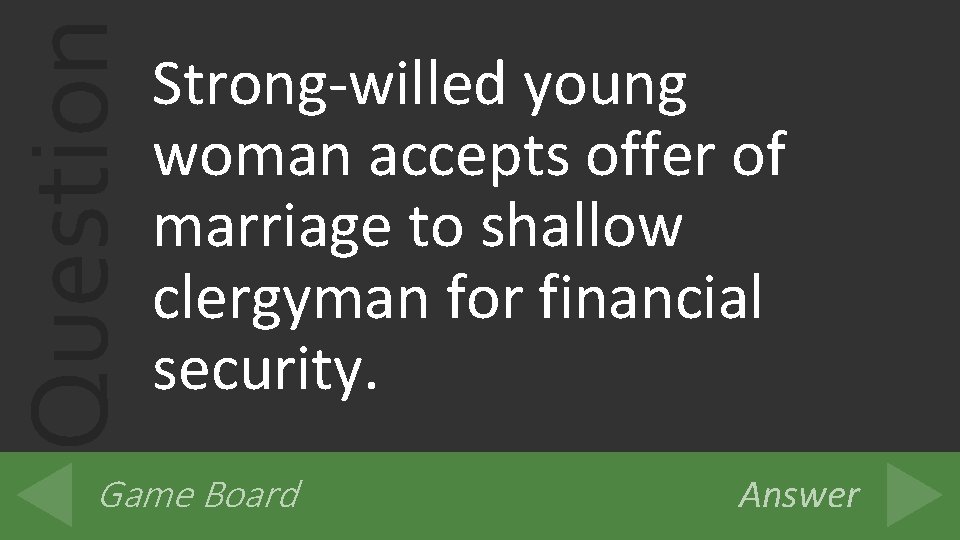 Question Strong-willed young woman accepts offer of marriage to shallow clergyman for financial security.