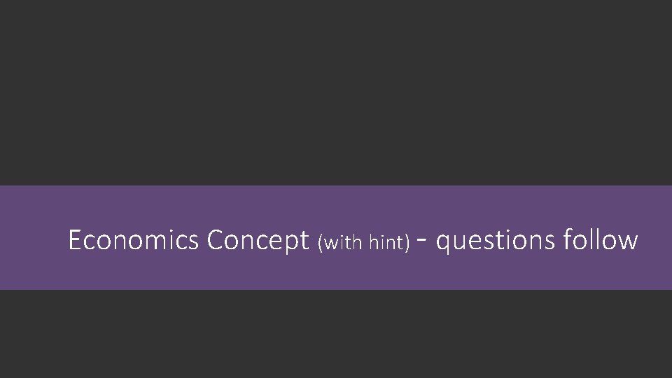 Economics Concept (with hint) - questions follow 