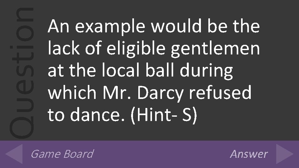 Question An example would be the lack of eligible gentlemen at the local ball