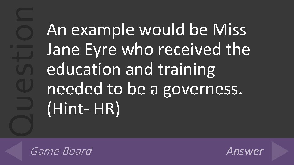 Question An example would be Miss Jane Eyre who received the education and training