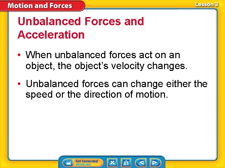 Unbalanced Forces and Acceleration • When unbalanced forces act on an object, the object’s
