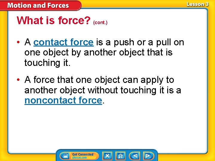 What is force? (cont. ) • A contact force is a push or a