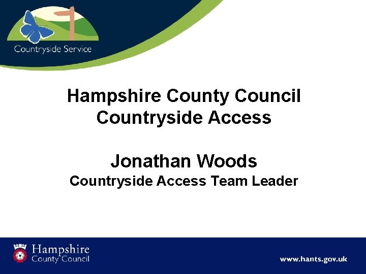 Hampshire County Council Countryside Access Jonathan Woods Countryside Access Team Leader 