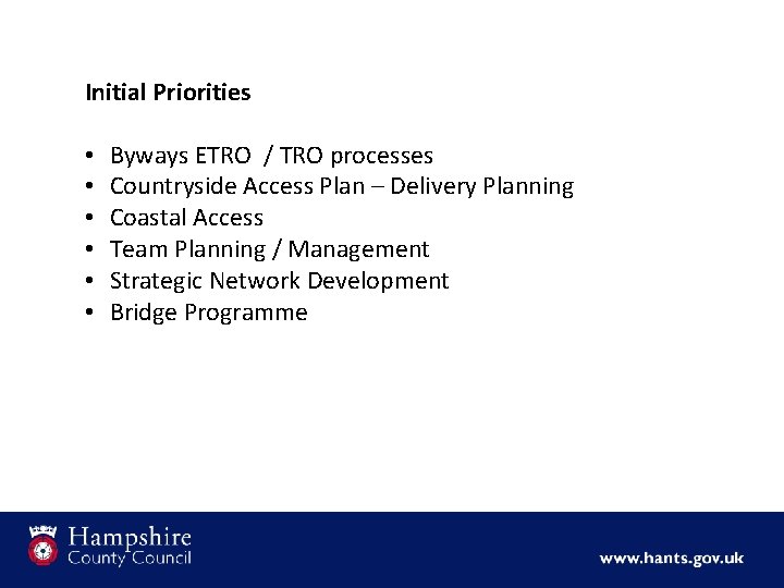 Initial Priorities • • • Byways ETRO / TRO processes Countryside Access Plan –