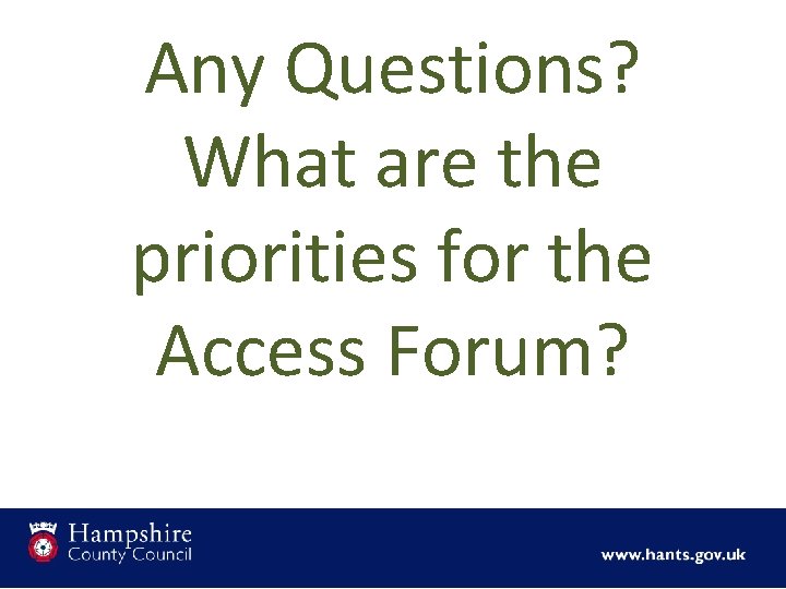 Any Questions? What are the priorities for the Access Forum? 