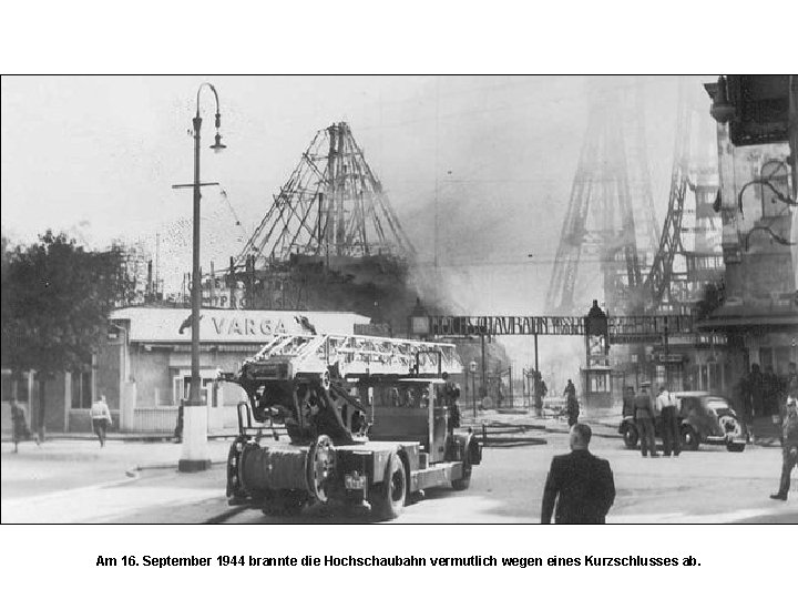 Am 16. September 1944 brannte die Hochschaubahn vermutlich wegen eines Kurzschlusses ab. 