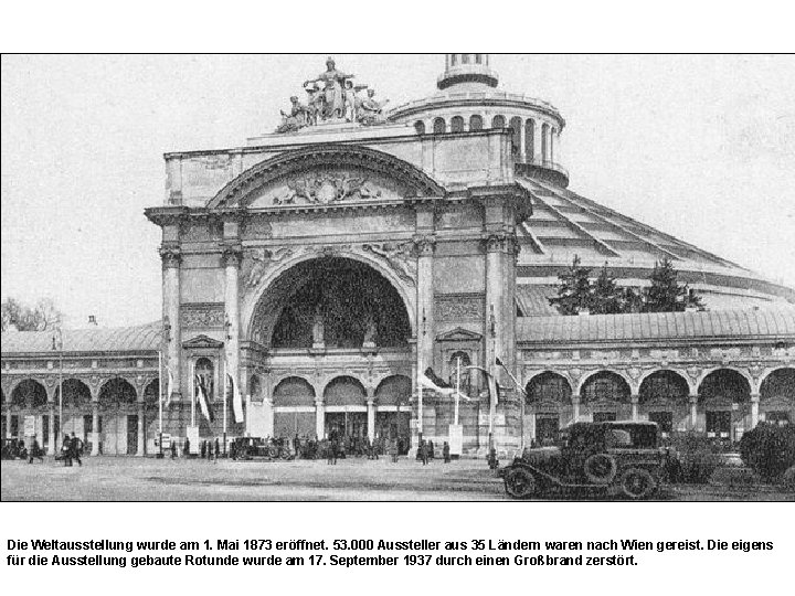 Die Weltausstellung wurde am 1. Mai 1873 eröffnet. 53. 000 Aussteller aus 35 Ländern