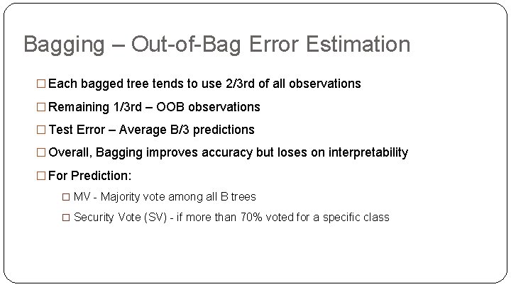 Bagging – Out-of-Bag Error Estimation � Each bagged tree tends to use 2/3 rd