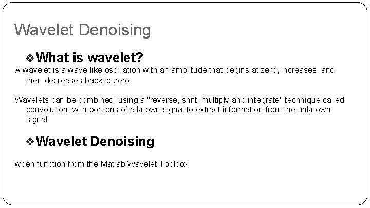 Wavelet Denoising ❖What is wavelet? A wavelet is a wave-like oscillation with an amplitude