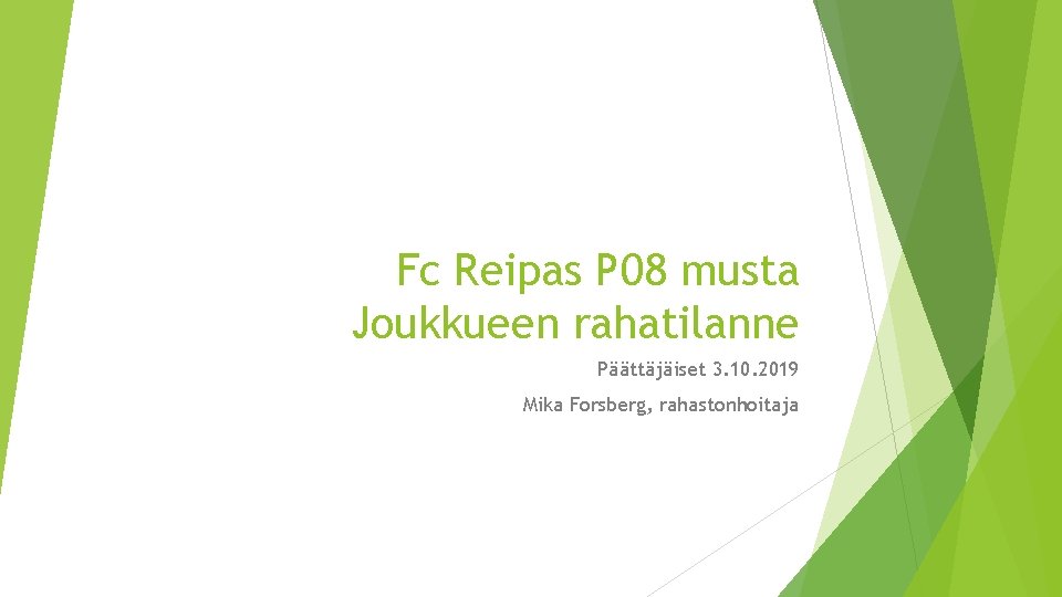 Fc Reipas P 08 musta Joukkueen rahatilanne Päättäjäiset 3. 10. 2019 Mika Forsberg, rahastonhoitaja