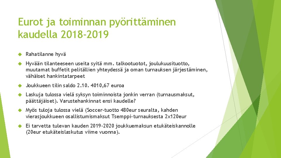 Eurot ja toiminnan pyörittäminen kaudella 2018 -2019 Rahatilanne hyvä Hyvään tilanteeseen useita syitä mm.